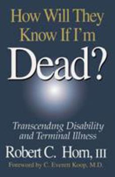Paperback How Will They Know If I'm Dead?: Transcending Disability and Terminal Illness Book