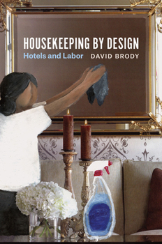 Paperback Housekeeping by Design: Hotels and Labor Book