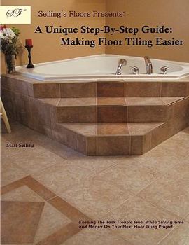 Paperback Seiling's Floors Presents: A Unique Step-By-Step Guide: Making Floor Tiling Easier Book