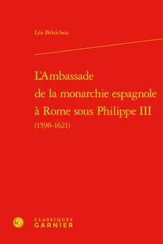 L'Ambassade de la Monarchie Espagnole a Rome Sous Philippe III (French Edition)