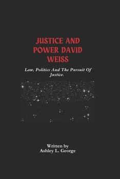 Paperback Justice And Power David Weiss: Law, Politics And The Pursuit Of Justice. Book