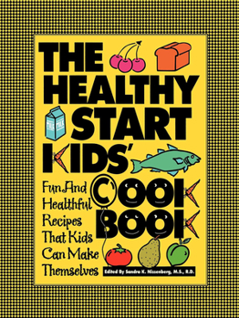Paperback The Healthy Start Kids' Cookbook: Fun and Healthful Recipes That Kids Can Make Themselves Book
