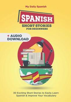 Paperback Spanish Short Stories for Beginners: 30 Captivating Short Stories to Learn Spanish & Grow Your Vocabulary the Fun Way! Book