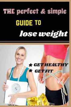 the perfect & simple guide to lose weight: fast for men & women . get your dream body in 2 weeks. Motivation , stratigies .