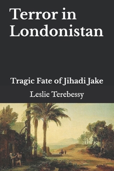 Terror in Londonistan: Tragic Fate of Jihadi Jake