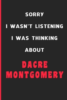 Sorry I Wasn't Listening I Was Thinking About Dacre Montgomery: 6x9 inch 120 Pages lined Notebook/Journal/Diary perfect gift for all men, women, boys ... are fans of films, series and Tv shows ...