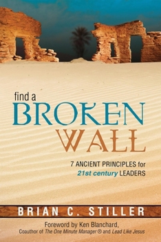 Paperback Find a Broken Wall: 7 Ancient Principles for 21st Century Leaders Book