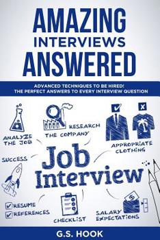 Paperback Amazing Interviews Answered: Advanced techniques to be hired! The Perfect Answers to Every Interview Question Book