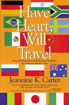 Paperback Have Heart, Will Travel: Personal Experiences and Practical Guidlines for Volunteer Mission Trips Book