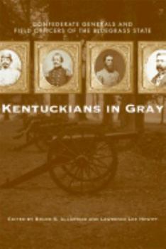 Hardcover Kentuckians in Gray: Confederate Generals and Field Officers of the Bluegrass State Book