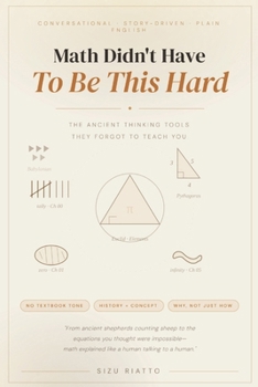 Paperback Math Didn't Have to Be This Hard: The Ancient Thinking Tools They Forgot to Teach You Book