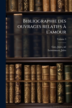 Paperback Bibliographie des ouvrages relatifs à l'amour; Volume 3 [French] Book