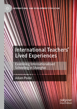 Paperback International Teachers' Lived Experiences: Examining Internationalised Schooling in Shanghai Book