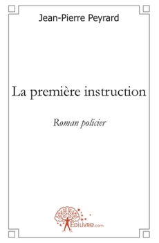 La première instruction: Roman policier (French Edition)