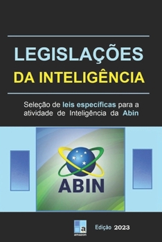 Paperback Legislações da Inteligência: seleção de leis específicas para a atividade de Inteligência da Abin [Portuguese] Book