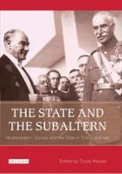 Paperback The State and the Subaltern: Modernization, Society and the State in Turkey and Iran Book
