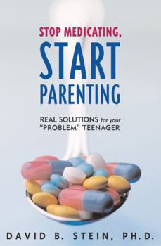 Hardcover Stop Medicating, Start Parenting: Real Solutions for Your Problem Teenager Book