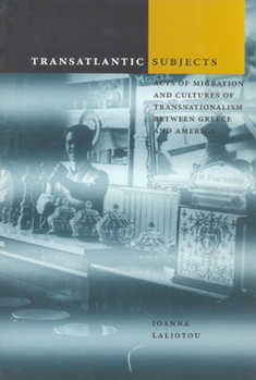 Paperback Transatlantic Subjects: Acts of Migration and Cultures of Transnationalism Between Greece and America Book