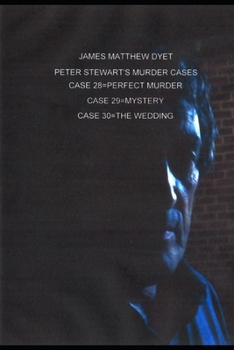 PETER STEWART'S MURDER CASES: CASE 28=PERFECT MURDER=CASE 29=MYSTERY=CASE=30=THE WEDDING