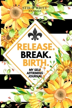 Release. Break. Birth. Affirming Journal: Life Prompt Journal and Planner for Women To Write In