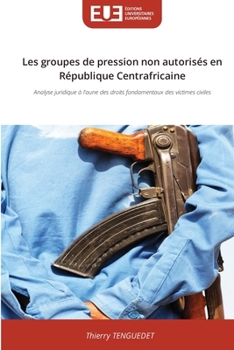 Les groupes de pression non autorisés en République Centrafricaine (French Edition)