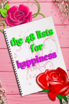 Paperback The 48 lists for happiness journal: Week by week Journaling Inspiration for Positivity, Balance, and Joy (6*9 in 100 pages). Book