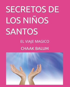 Paperback Secretos de Los Niños Santos: El Viaje Magico [Spanish] Book