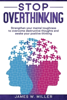 Paperback Stop Overthinking: Strengthen your Mental Toughness to Overcome Destructive Thoughts and Awake your Positive Thinking Book