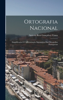 Hardcover Ortografia Nacional: Simplificação E Uniformização Sistemática Das Ortografias Portuguesas [Portuguese] Book