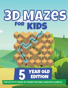 Paperback 3D Mazes For Kids - 5 Year Old Edition - Fun Activity Book of Mazes For Girls And Boys (Ages 5) Book