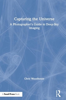 Hardcover Capturing the Universe: A Photographer's Guide to Deep-Sky Imaging Book
