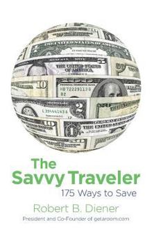 The Savvy Traveler: 175 Ways to Save