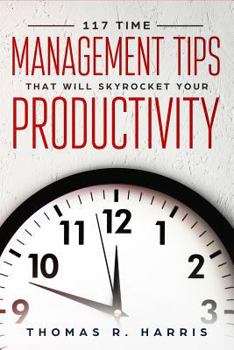 Paperback 117 Time Management Tips That Will Skyrocket Your Productivity Book