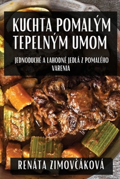 Paperback Kuchta Pomalým Tepelným Umom: Jednoduché a Lahodné Jedlá z Pomalého Varenia [Slovak] Book