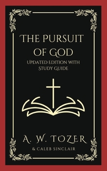 The Pursuit of God: Updated Edition with Study Guide