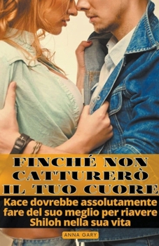 Finché non Catturerò il tuo Cuore (Italian Edition)