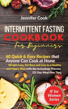 Hardcover Intermittent Fasting Cookbook For Beginners: 60 Quick and Easy Recipes that Anyone Can Cook at Home Weight Loss, Fat Burn and Live in a Healthy and Ha Book