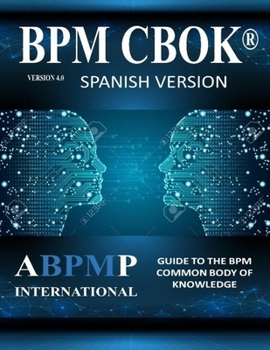 Paperback BPM CBOK Version 4.0: Guide to the Business Process Management Common Body Of Knowledge - Spanish Version Book