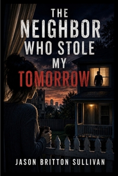 Paperback The Neighbor Who Stole My Tomorrow Book