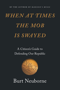 Hardcover When at Times the Mob Is Swayed: A Citizen's Guide to Defending Our Republic Book