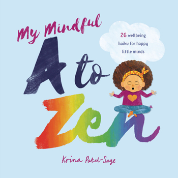 Hardcover My Mindful A to Zen: 26 Well-Being Haiku for Happy Little Minds Book