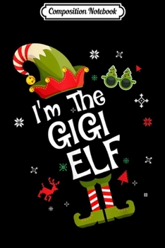 Composition Notebook: Womens I'm The Gigi Elf  Journal/Notebook Blank Lined Ruled 6x9 100 Pages