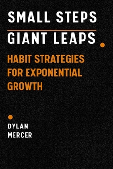 Paperback Small Steps, Giant Leaps: Habit Strategies for Exponential Growth Book