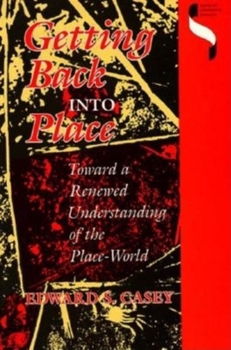 Paperback Getting Back Into Place: Toward a Renewed Understanding of the Place-World Book