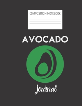 avocado journal Composition Notebook: Composition Avocado Ruled Paper Notebook to write in (8.5'' x 11'') 120 pages