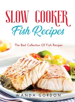 Slow Cooker Fish Recipes: The Best Collection Of Fish Recipes