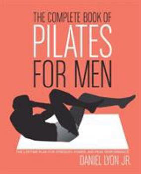 Paperback The Complete Book of Pilates for Men: The Lifetime Plan for Strength, Power & Peak Performance Book