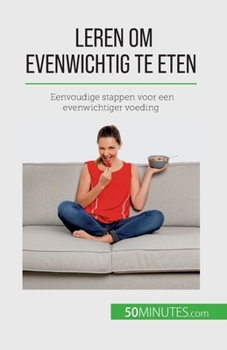 Paperback Leren om evenwichtig te eten: Eenvoudige stappen voor een evenwichtiger voeding [Dutch] Book