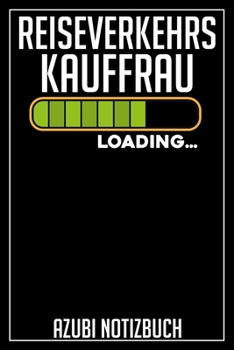 Reiseverkehrskauffrau Loading… Azubi Notizbuch: 120 Seiten Liniert im Format A5 (6x9 Zoll) mit Soft Cover Glänzend. (German Edition)
