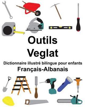 Paperback Français-Albanais Outils/Veglat Dictionnaire illustré bilingue pour enfants [French] Book